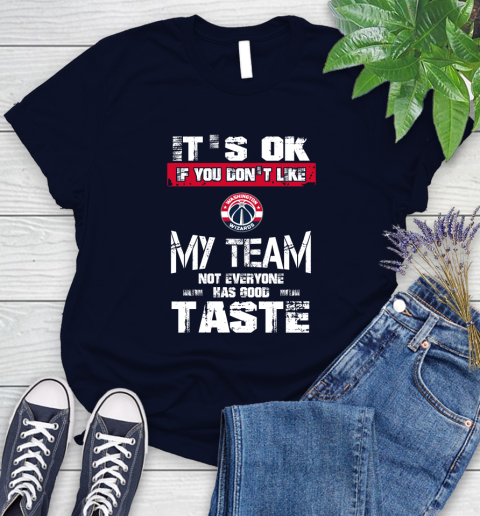 Washington Wizards NBA Basketball It's Ok If You Don't Like My Team Not Everyone Has Good Taste Women's T-Shirt 2