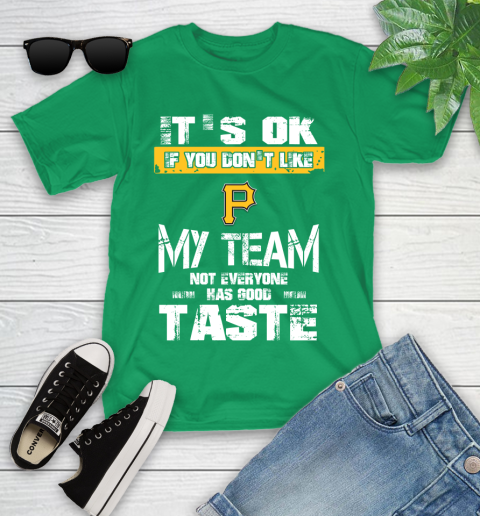 Pittsburgh Pirates MLB Baseball It's Ok If You Don't Like My Team Not Everyone Has Good Taste Youth T-Shirt 8