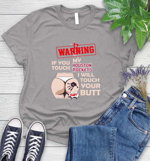 Houston Rockets NBA Basketball Warning If You Touch My Team I Will Touch My Butt Women's T-Shirt 5