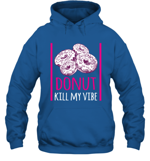 Donut Lovergift Donut Kill My Vibe Hoodie
