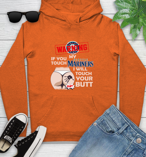 Seattle Mariners MLB Baseball Warning If You Touch My Team I Will Touch My Butt Youth Hoodie 4
