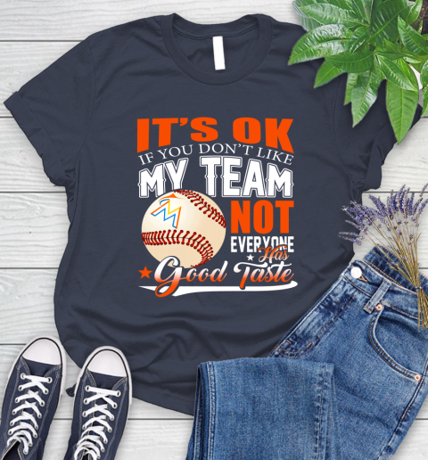 Miami Marlins MLB Baseball You Don't Like My Team Not Everyone Has Good Taste Women's T-Shirt 14