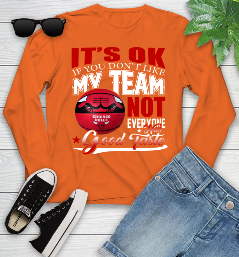 NBA It's Ok If You Don't Like My Team Chicago Bulls Not Everyone Has Good Taste Basketball Youth Long Sleeve 3