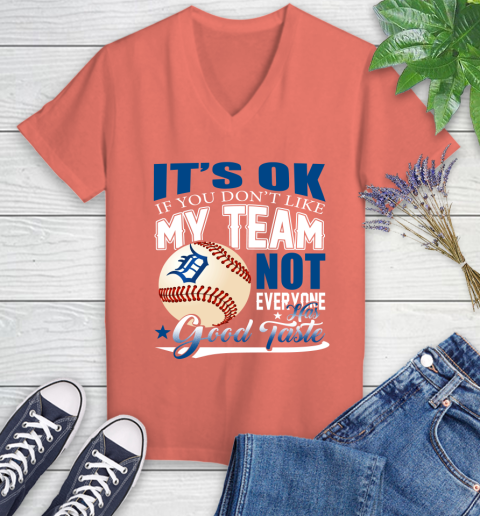 Detroit Tigers MLB Baseball You Don't Like My Team Not Everyone Has Good Taste Women's V-Neck T-Shirt 6
