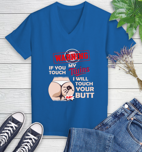 Minnesota Twins MLB Baseball Warning If You Touch My Team I Will Touch My Butt Women's V-Neck T-Shirt 10