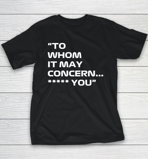 To Whom It May Concern Fuck You Youth T-Shirt