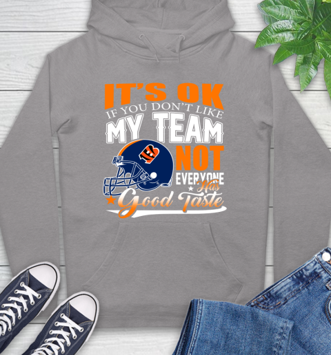 Cincinnati Bengals NFL Football You Don't Like My Team Not Everyone Has Good Taste Hoodie 6