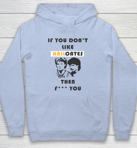If You Don't Like Hall Oates Then Fuck You Hoodie 5