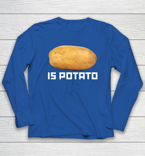Is Potato Funny Long Sleeve T-Shirt 5