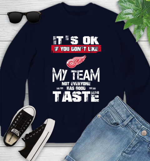 Detroit Red Wings NHL Hockey It's Ok If You Don't Like My Team Not Everyone Has Good Taste Youth Sweatshirt 2