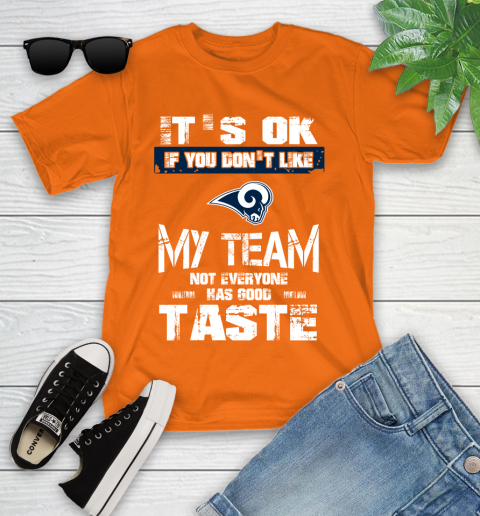 Los Angeles Rams NFL Football It's Ok If You Don't Like My Team Not Everyone Has Good Taste Youth T-Shirt 9