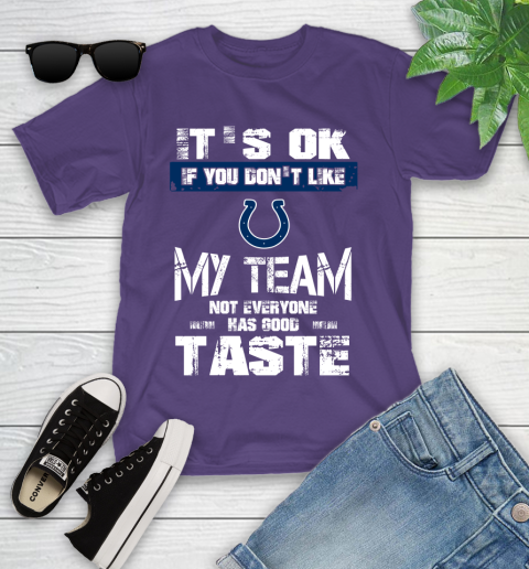 Indianapolis Colts NFL Football It's Ok If You Don't Like My Team Not Everyone Has Good Taste Youth T-Shirt 3
