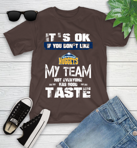 Denver Nuggets NBA Basketball It's Ok If You Don't Like My Team Not Everyone Has Good Taste Youth T-Shirt 7