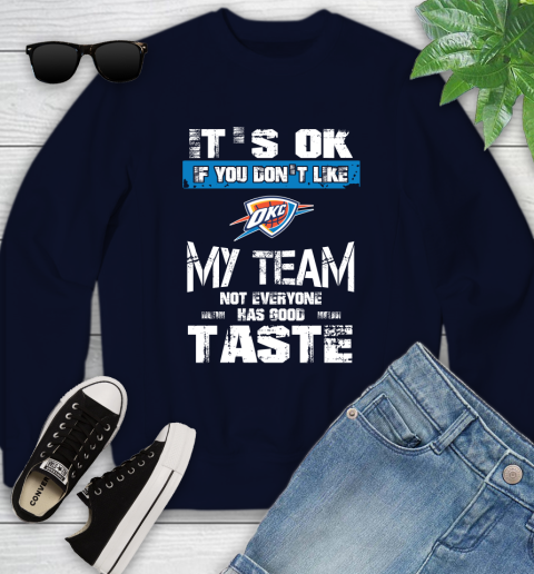 Oklahoma City Thunder NBA Basketball It's Ok If You Don't Like My Team Not Everyone Has Good Taste Youth Sweatshirt 2