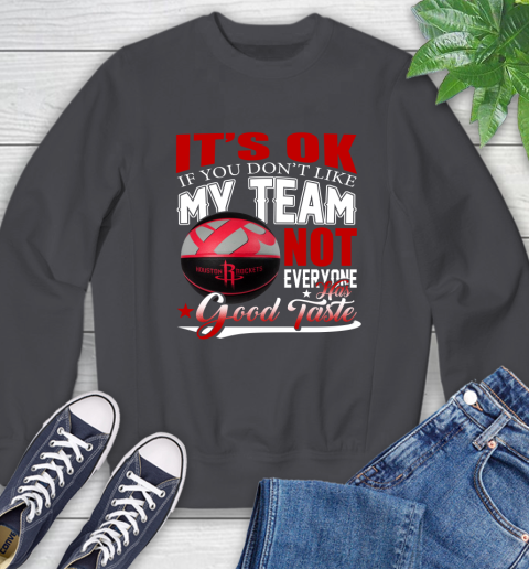 NBA It's Ok If You Don't Like My Team Houston Rockets Not Everyone Has Good Taste Basketball Sweatshirt 6