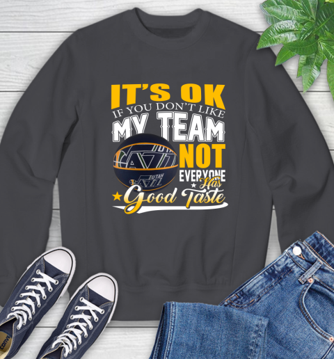 NBA It's Ok If You Don't Like My Team Utah Jazz Not Everyone Has Good Taste Basketball Sweatshirt 6