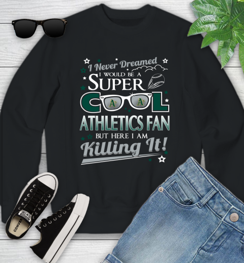 Oakland Athletics MLB Baseball I Never Dreamed I Would Be Super Cool Fan Youth Sweatshirt