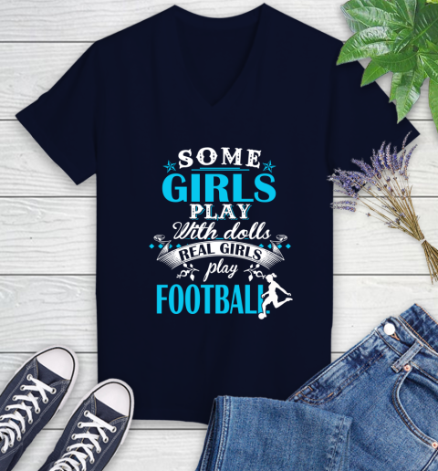 Some Girls Play With Dolls Real Girls Play Football Women's V-Neck T-Shirt 2