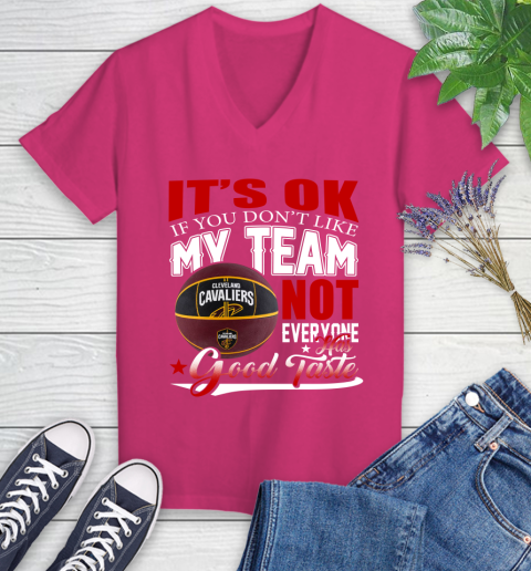 NBA It's Ok If You Don't Like My Team Cleveland Cavaliers Not Everyone Has Good Taste Basketball Women's V-Neck T-Shirt 9