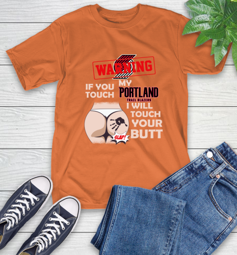 Portland Trail Blazers NBA Basketball Warning If You Touch My Team I Will Touch My Butt T-Shirt 4