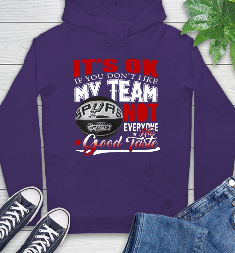 NBA It's Ok If You Don't Like My Team San Antonio Spurs Not Everyone Has Good Taste Basketball Hoodie 5