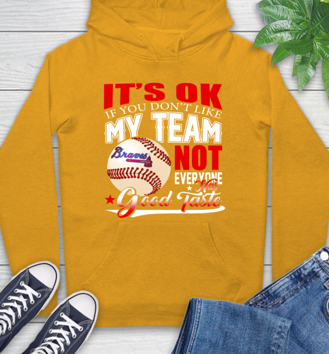 Atlanta Braves MLB Baseball You Don't Like My Team Not Everyone Has Good Taste Hoodie 2