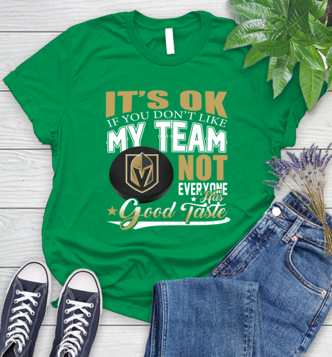 Vegas Golden Knights NHL Hockey You Don't Like My Team Not Everyone Has Good Taste Women's T-Shirt 9