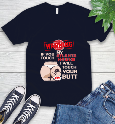 Atlanta Hawks NBA Basketball Warning If You Touch My Team I Will Touch My Butt V-Neck T-Shirt 2
