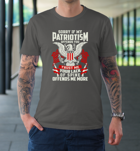 Veteran  Sorry If My Patriotism Offends You Trust Me Your Lack Of Spine Offends Me More T-Shirt 6
