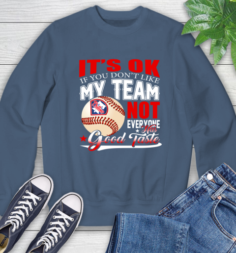 Philadelphia Phillies MLB Baseball You Don't Like My Team Not Everyone Has Good Taste Sweatshirt 8