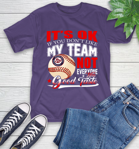 Washington Nationals MLB Baseball You Don't Like My Team Not Everyone Has Good Taste T-Shirt 5