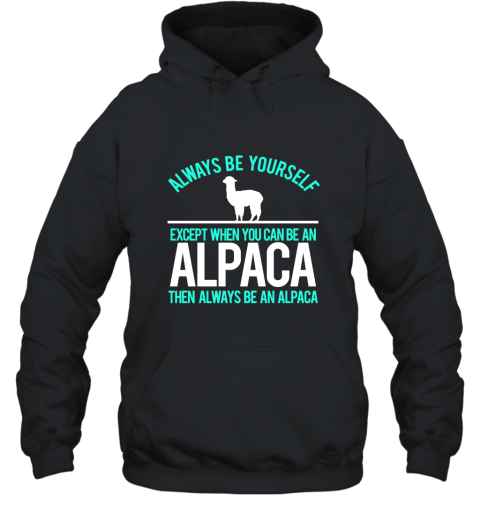 Be An Alpaca Always Be Yourself Funny Alpaca T Shirt Hooded
