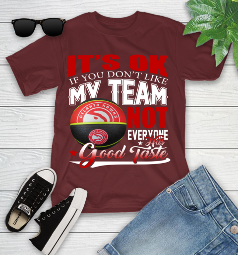 NBA It's Ok If You Don't Like My Team Atlanta Hawks Not Everyone Has Good Taste Basketball Youth T-Shirt 14