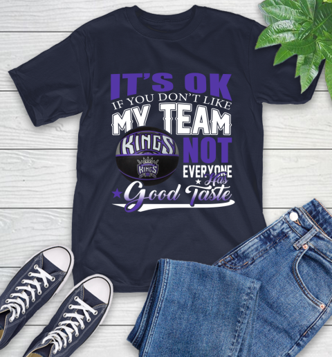 NBA It's Ok If You Don't Like My Team Sacramento Kings Not Everyone Has Good Taste Basketball T-Shirt 3