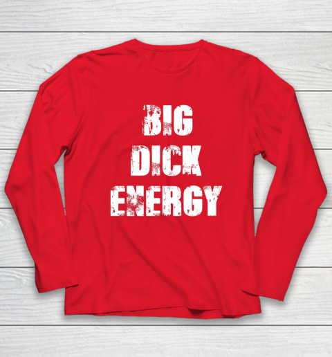 Big Dick Energy Long Sleeve T-Shirt 6