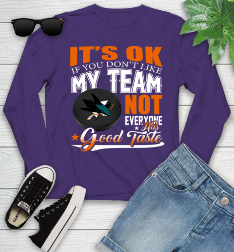 San Jose Sharks NHL Hockey You Don't Like My Team Not Everyone Has Good Taste Youth Long Sleeve 4