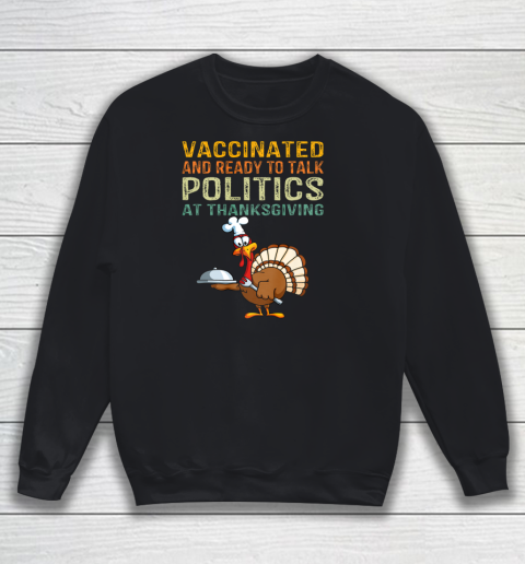 Vaccinated And Ready to Talk Politics at Thanksgiving Funny Shirt Sweatshirt