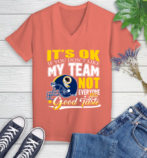 Washington Redskins NFL Football You Don't Like My Team Not Everyone Has Good Taste Women's V-Neck T-Shirt 6