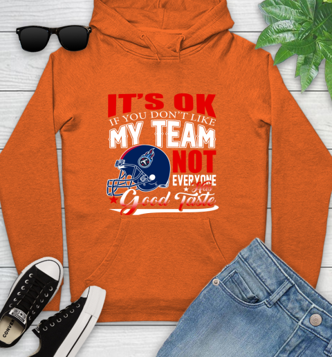 Tennessee Titans NFL Football You Don't Like My Team Not Everyone Has Good Taste Youth Hoodie 4