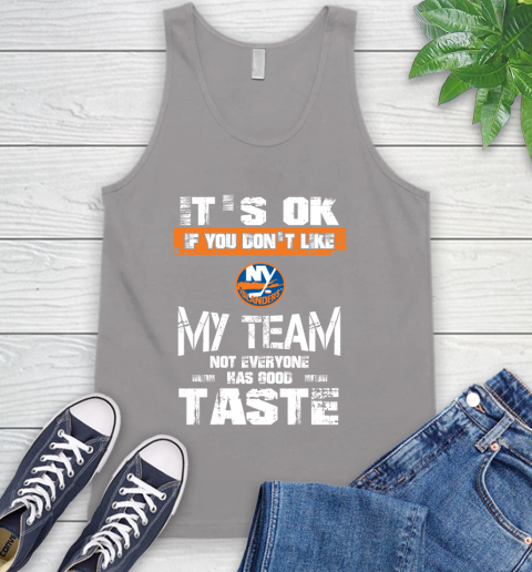 New York Islanders NHL Hockey It's Ok If You Don't Like My Team Not Everyone Has Good Taste Tank Top 3