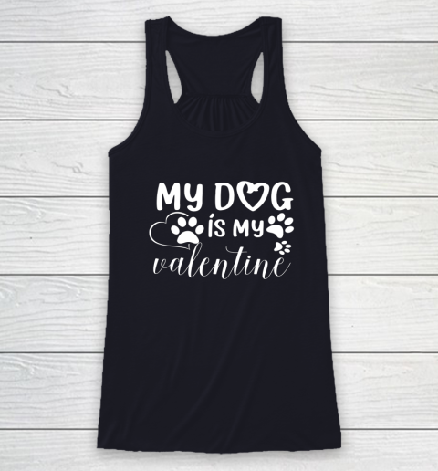 My Dog is my Valentine Day Funny Gift Racerback Tank 12