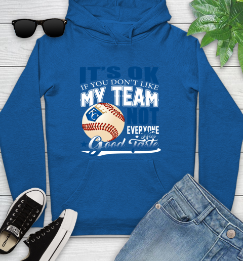 Kansas City Royals MLB Baseball You Don't Like My Team Not Everyone Has Good Taste Youth Hoodie 11