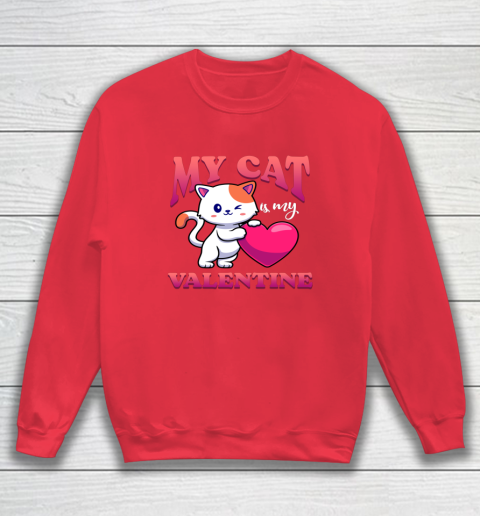 My Cat Is My Valentine Valentine's Day Sweatshirt 12