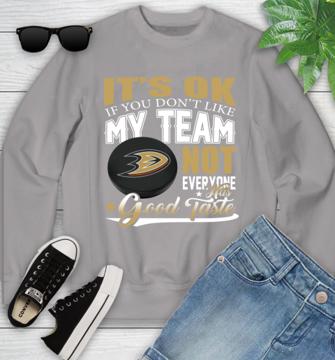 Anaheim Ducks NHL Hockey You Don't Like My Team Not Everyone Has Good Taste Youth Sweatshirt 3