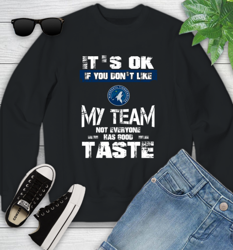 Minnesota Timberwolves NBA Basketball It's Ok If You Don't Like My Team Not Everyone Has Good Taste Youth Sweatshirt
