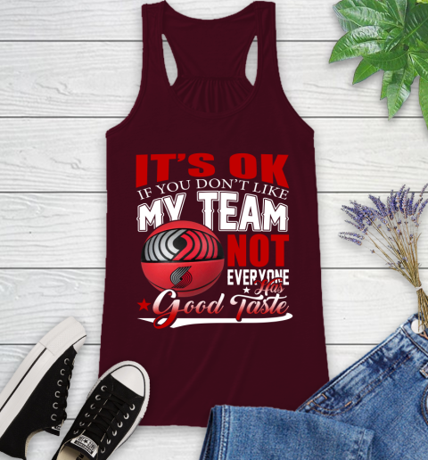 NBA It's Ok If You Don't Like My Team Portland Trail Blazers Not Everyone Has Good Taste Basketball Racerback Tank 2