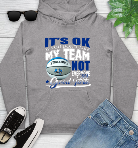 NBA It's Ok If You Don't Like My Team Orlando Magic Not Everyone Has Good Taste Basketball Youth Hoodie 6