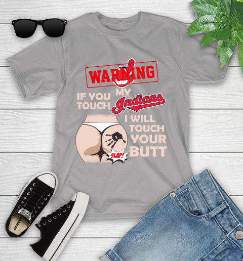 Cleveland Indians MLB Baseball Warning If You Touch My Team I Will Touch My Butt Youth T-Shirt 4