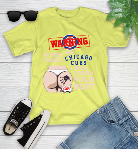 Chicago Cubs MLB Baseball Warning If You Touch My Team I Will Touch My Butt Youth T-Shirt 10