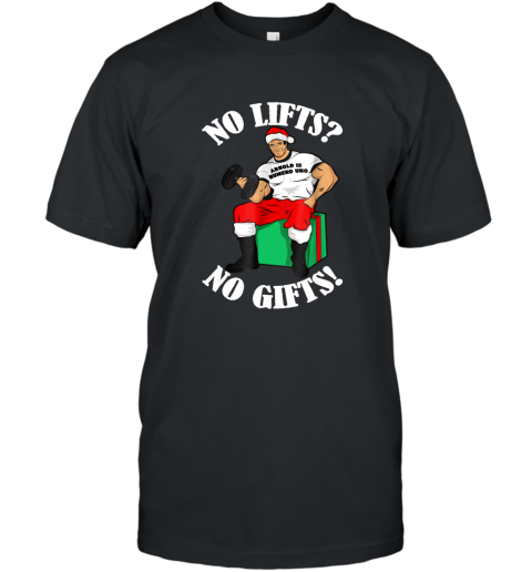 Arnold Numero Uno No lifts no gifts! Christmas Shirt azv T-Shirt
